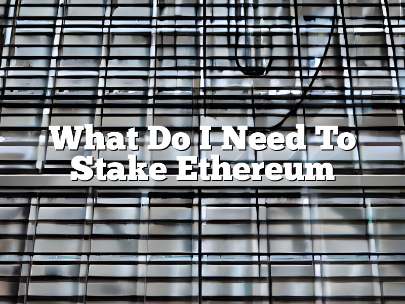 What Do I Need To Stake Ethereum