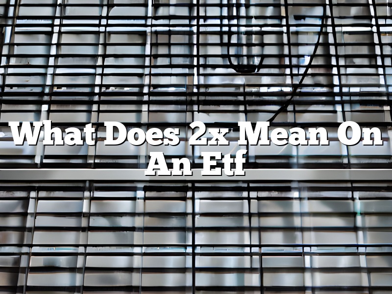 What Does 2x Mean On An Etf