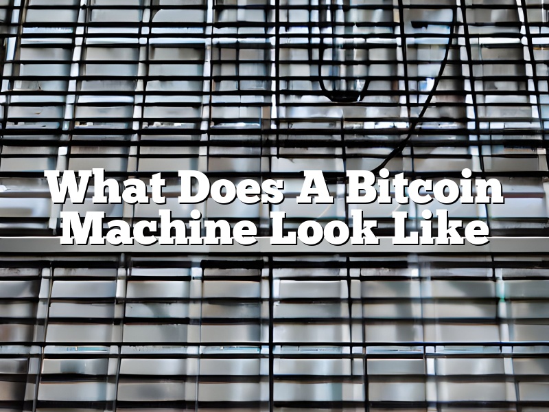 What Does A Bitcoin Machine Look Like