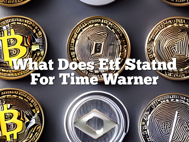 What Does Etf Statnd For Time Warner