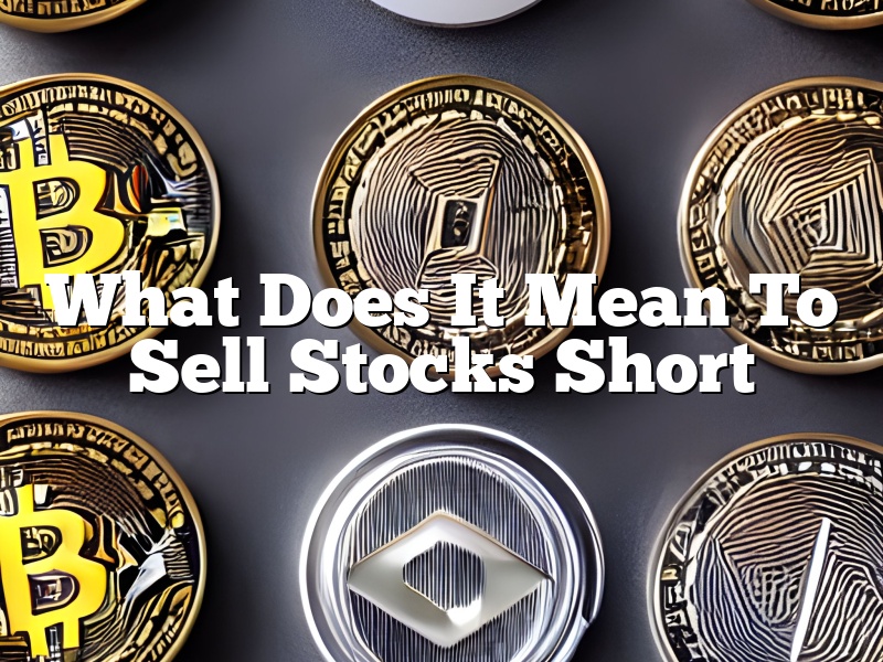 What Does It Mean To Sell Stocks Short