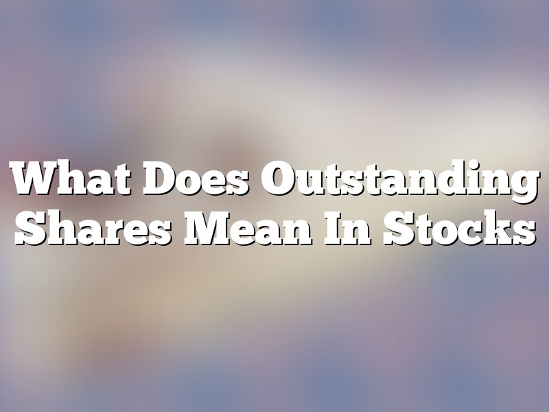 What Does Outstanding Shares Mean In Stocks