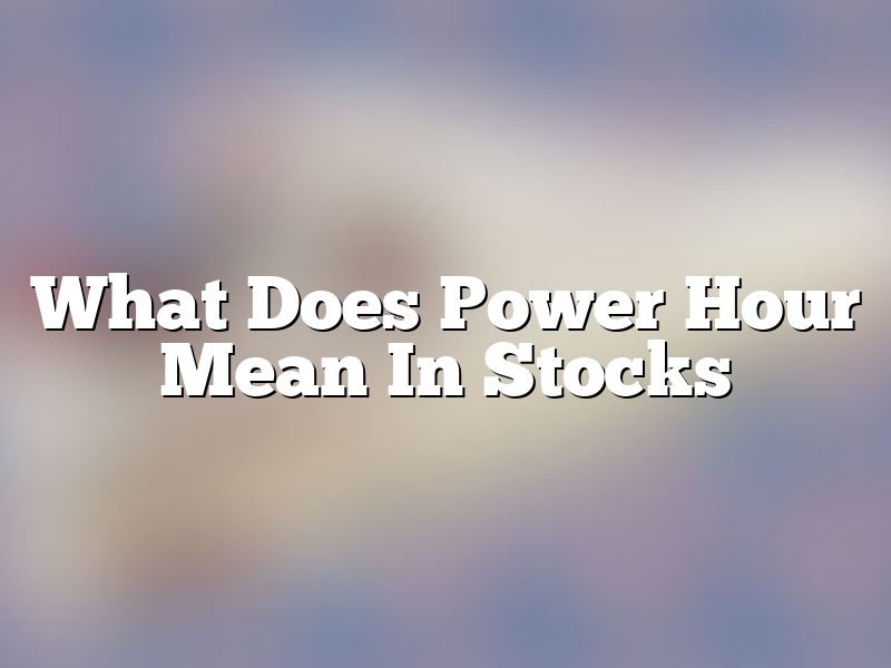 What Does Power Hour Mean In Stocks