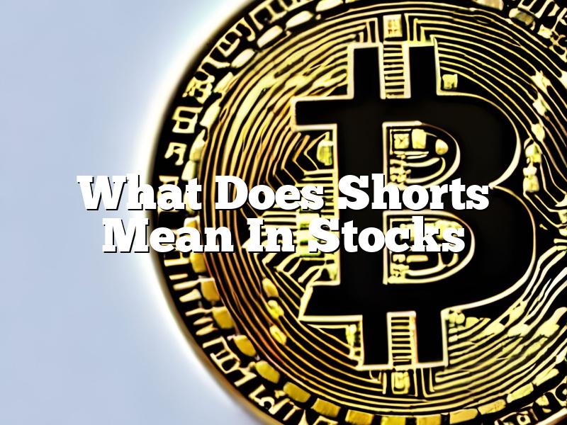 What Does Shorts Mean In Stocks