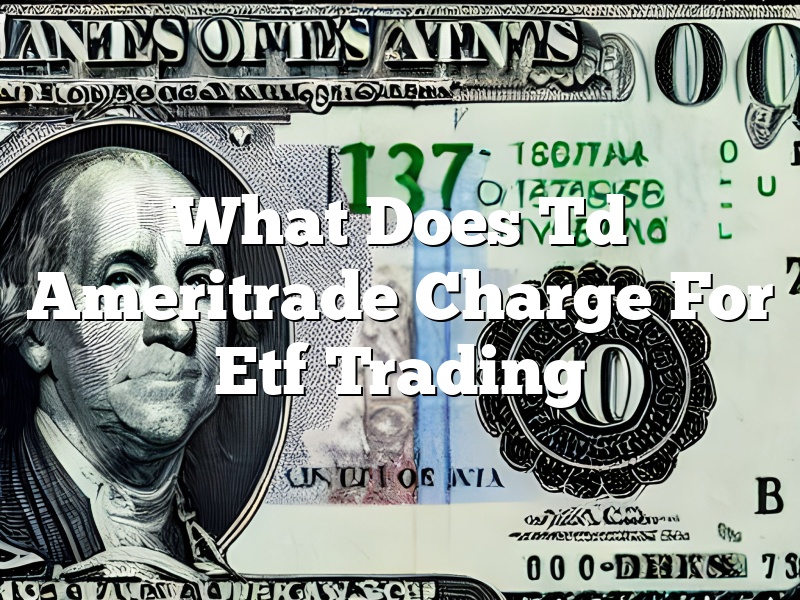 What Does Td Ameritrade Charge For Etf Trading