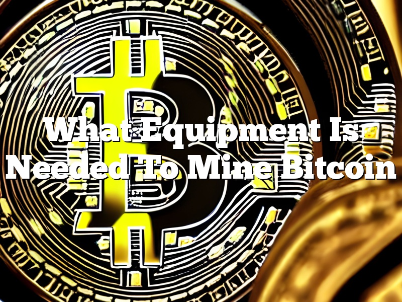 What Equipment Is Needed To Mine Bitcoin
