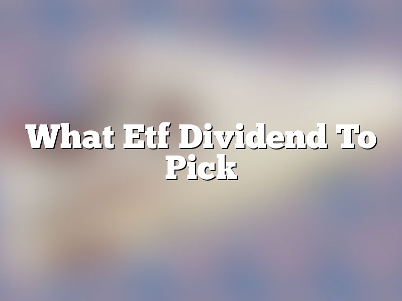 What Etf Dividend To Pick