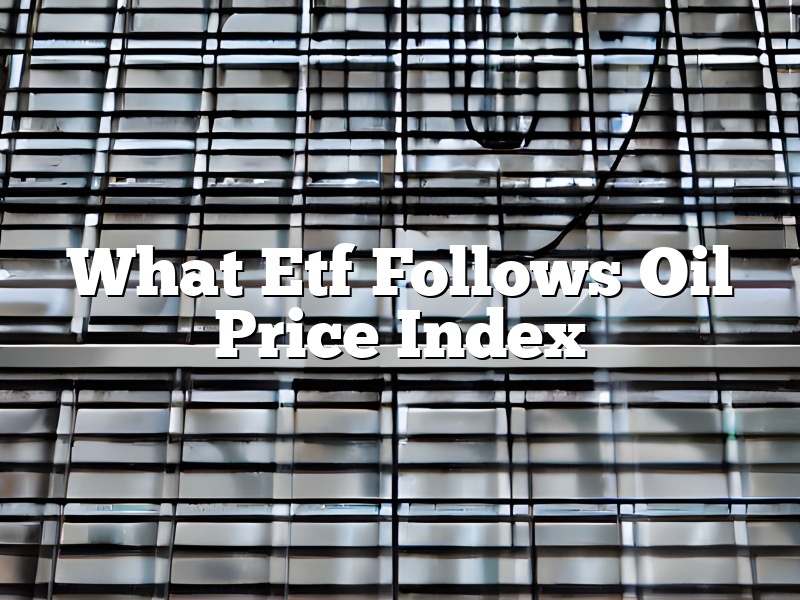 What Etf Follows Oil Price Index