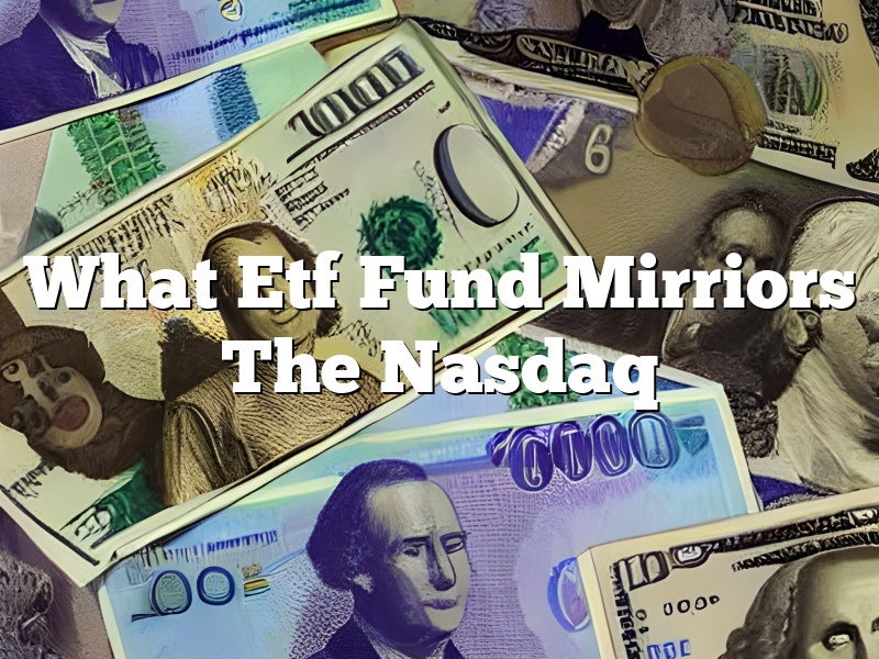 What Etf Fund Mirriors The Nasdaq
