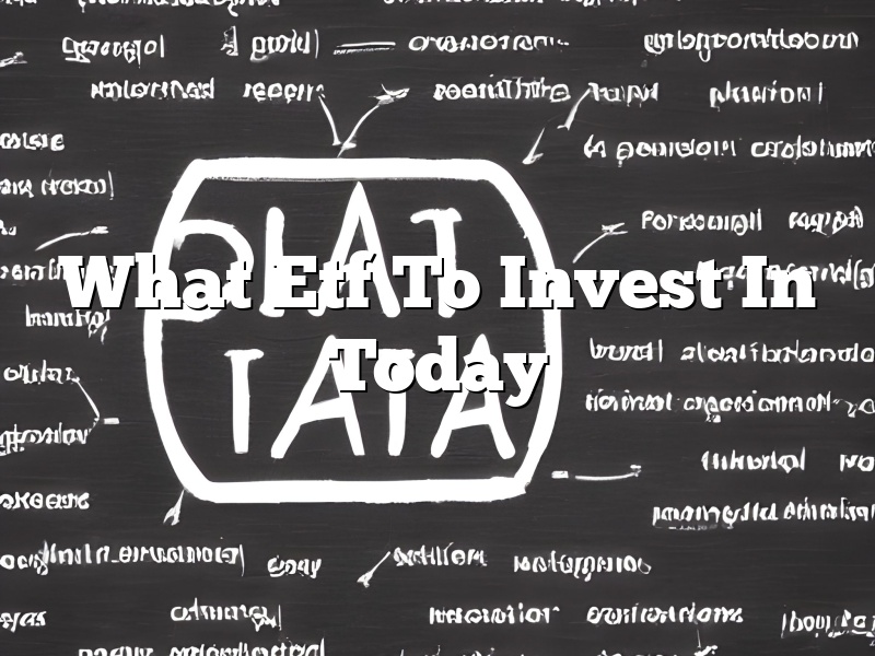 What Etf To Invest In Today