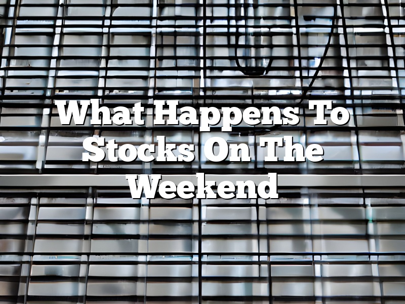 What Happens To Stocks On The Weekend