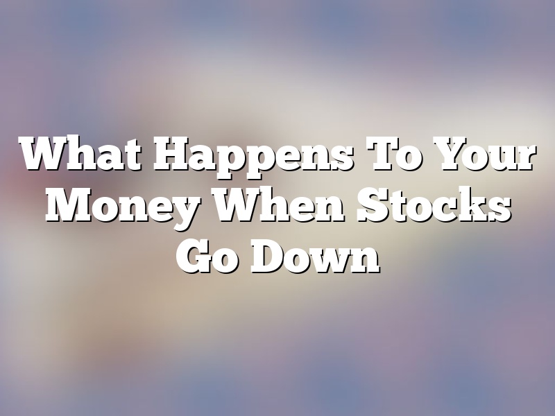 What Happens To Your Money When Stocks Go Down
