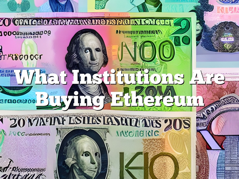 What Institutions Are Buying Ethereum