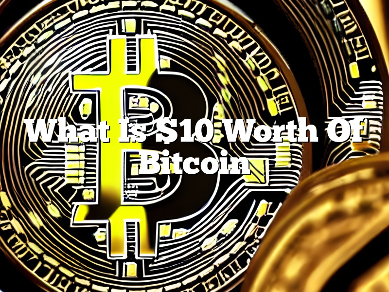 What Is $10 Worth Of Bitcoin