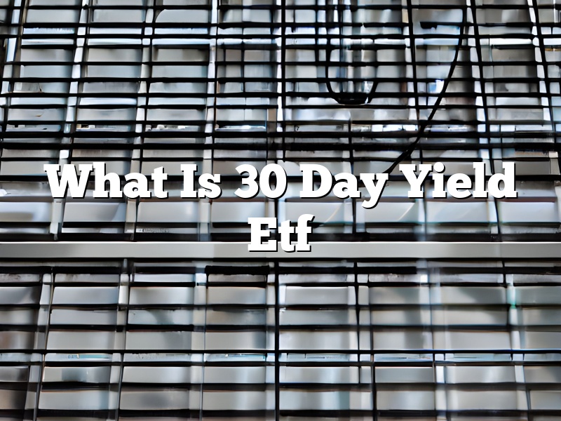 What Is 30 Day Yield Etf
