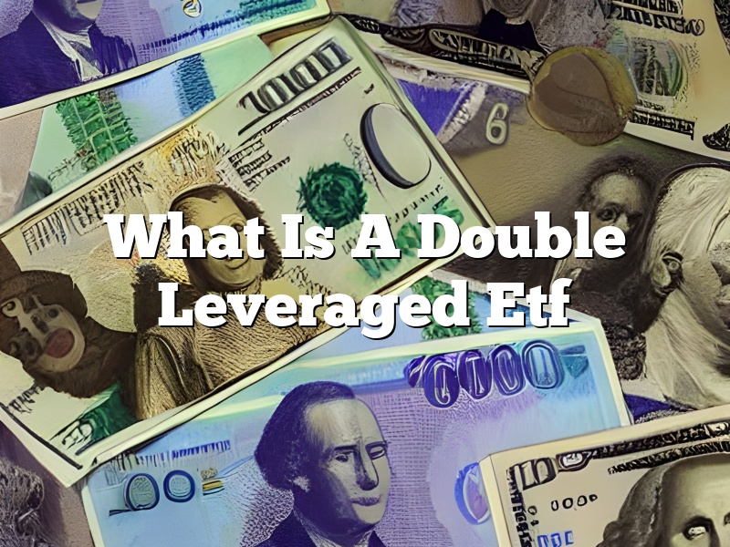 What Is A Double Leveraged Etf
