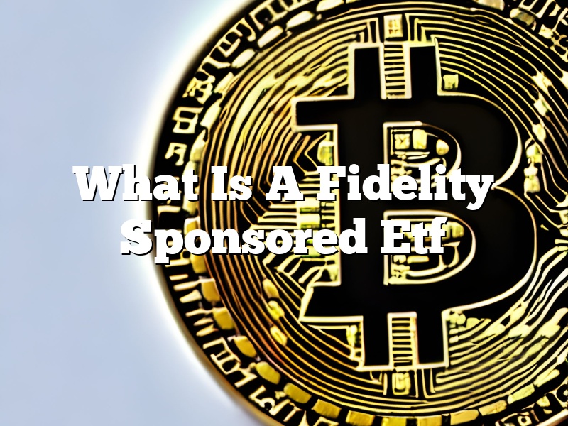 What Is A Fidelity Sponsored Etf