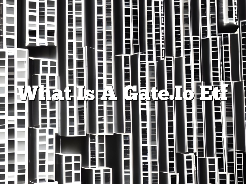 What Is A Gate.Io Etf