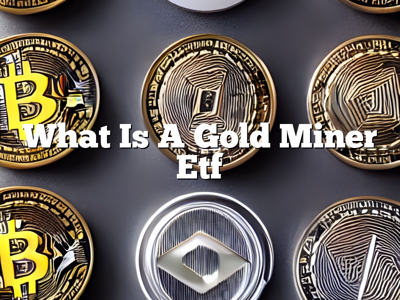 What Is A Gold Miner Etf
