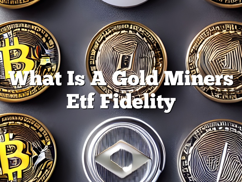 What Is A Gold Miners Etf Fidelity