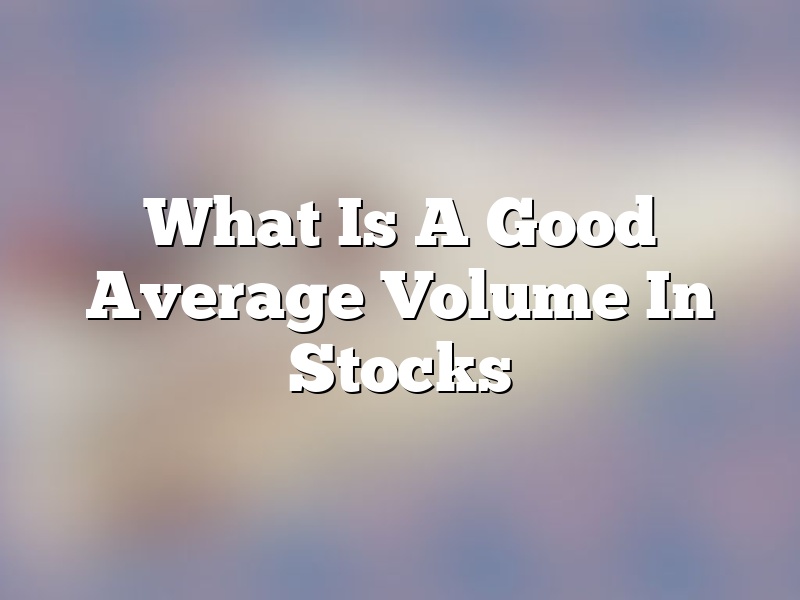 What Is A Good Average Volume In Stocks