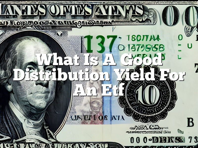 What Is A Good Distribution Yield For An Etf