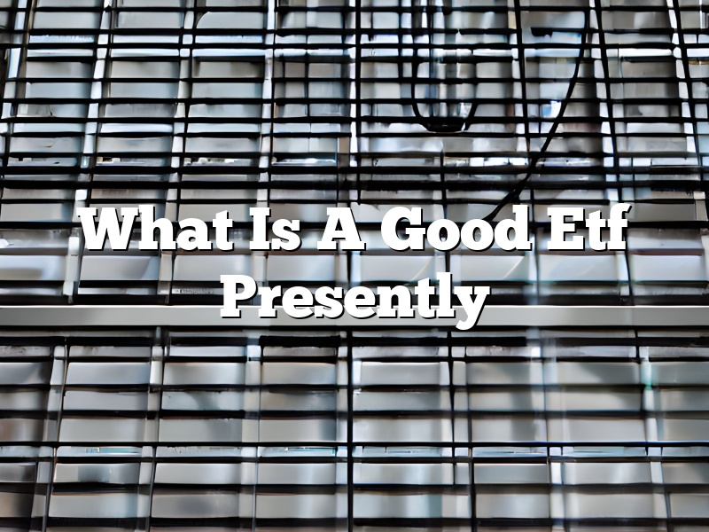 What Is A Good Etf Presently