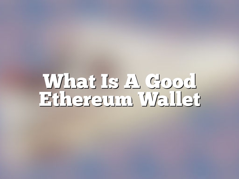 What Is A Good Ethereum Wallet