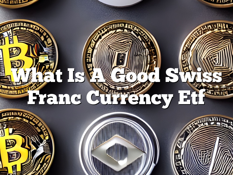 What Is A Good Swiss Franc Currency Etf
