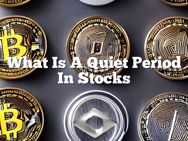 What Is A Quiet Period In Stocks