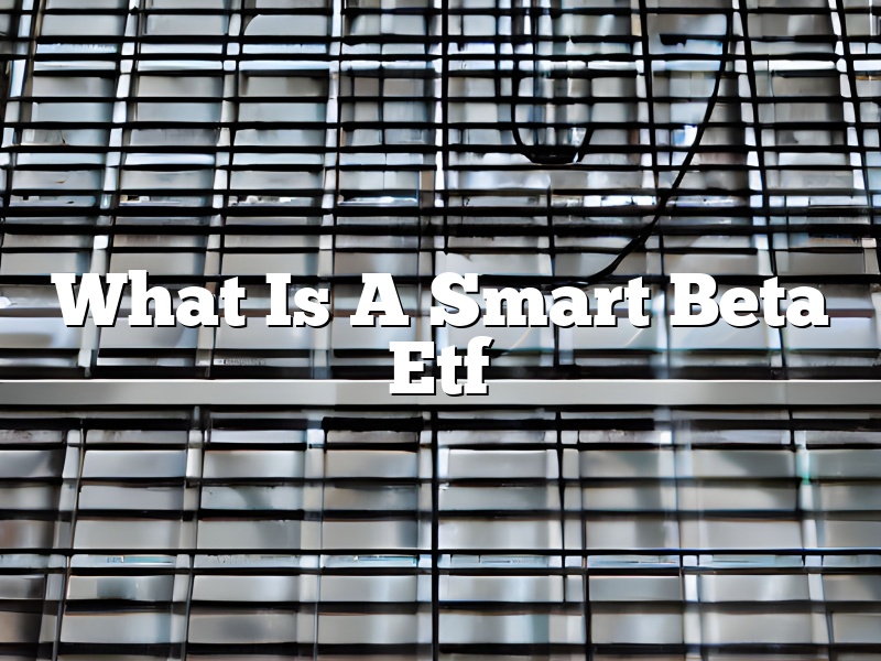 What Is A Smart Beta Etf
