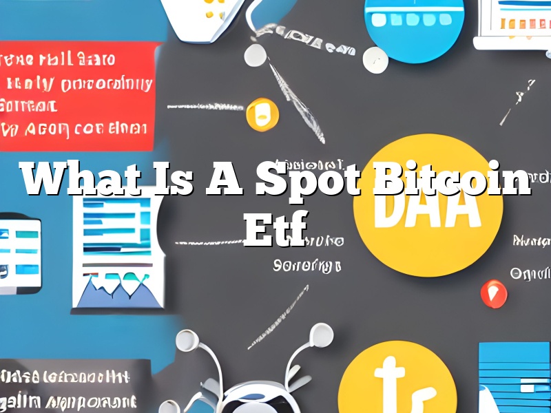What Is A Spot Bitcoin Etf