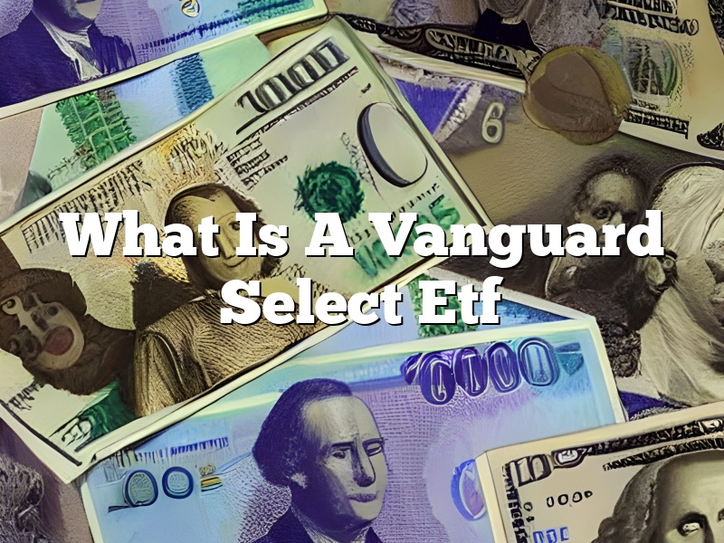What Is A Vanguard Select Etf