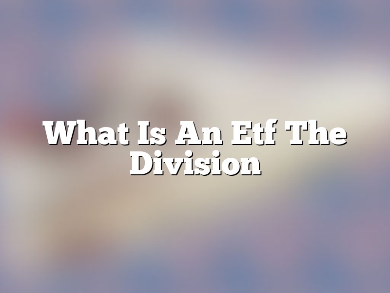 What Is An Etf The Division