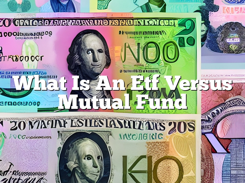 What Is An Etf Versus Mutual Fund