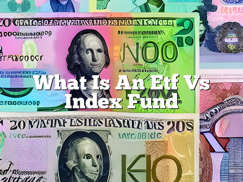 What Is An Etf Vs Index Fund