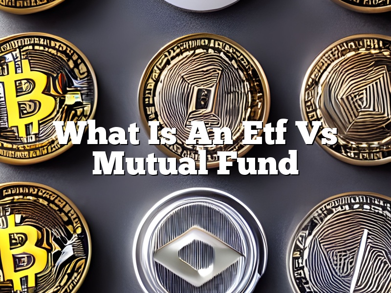 What Is An Etf Vs Mutual Fund