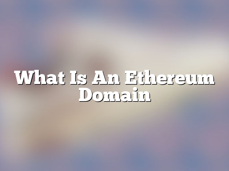 What Is An Ethereum Domain