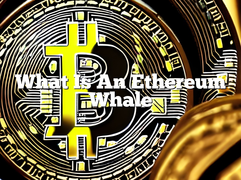 What Is An Ethereum Whale