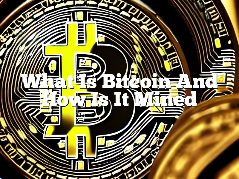 What Is Bitcoin And How Is It Mined