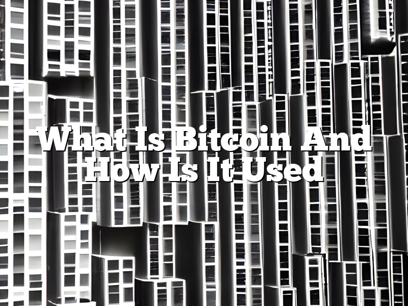 What Is Bitcoin And How Is It Used