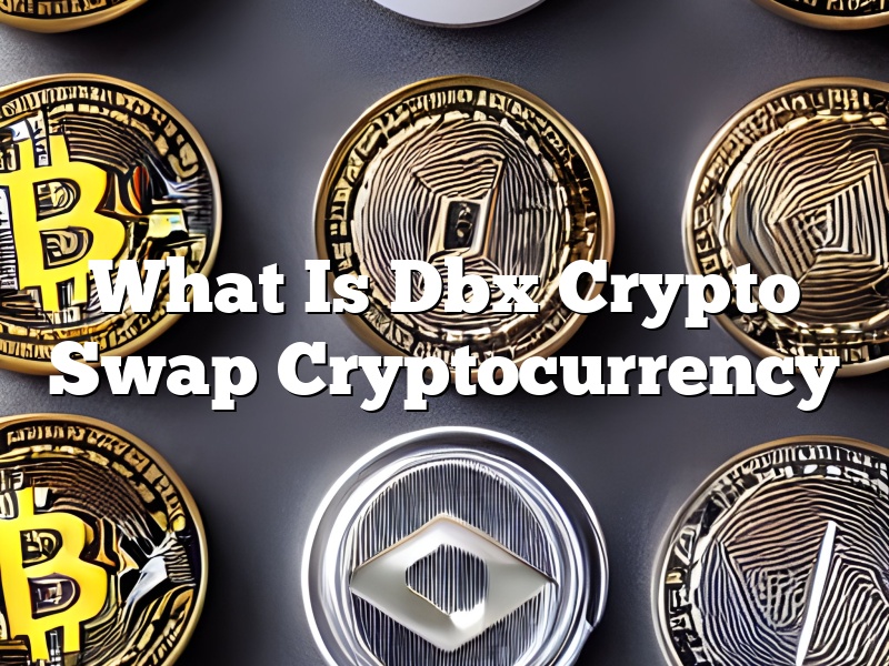 What Is Dbx Crypto Swap Cryptocurrency