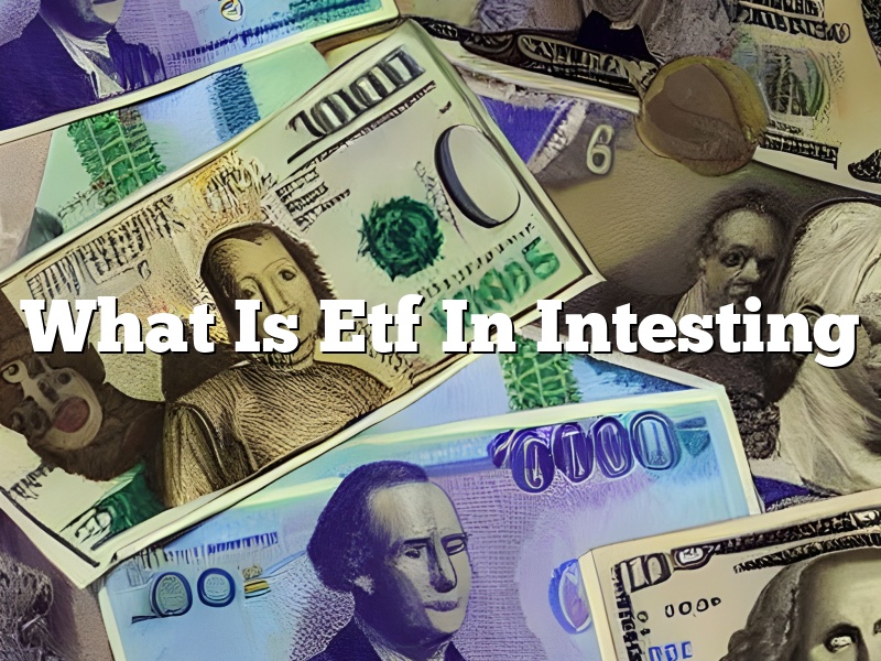 What Is Etf In Intesting