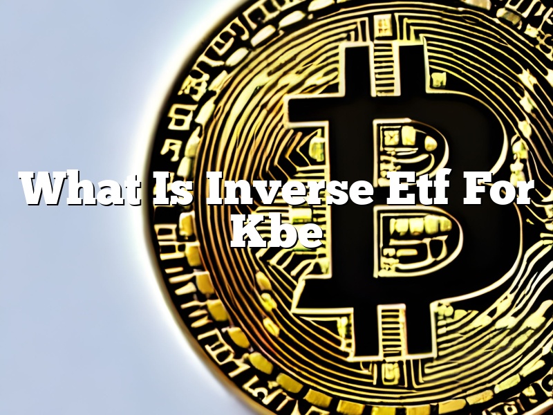 What Is Inverse Etf For Kbe