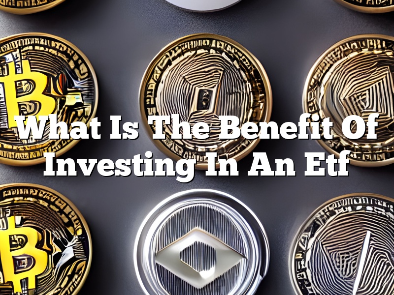 What Is The Benefit Of Investing In An Etf