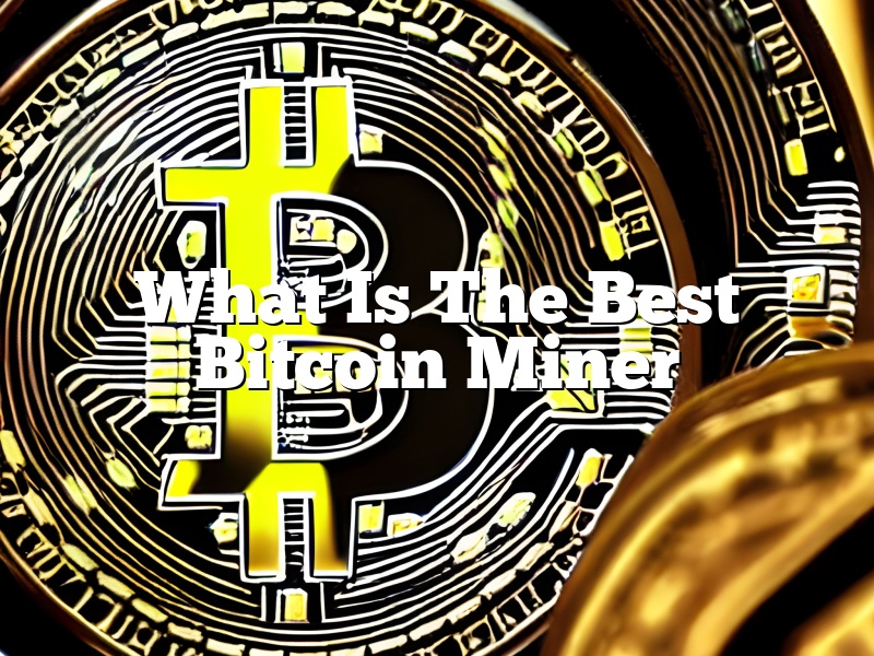 What Is The Best Bitcoin Miner