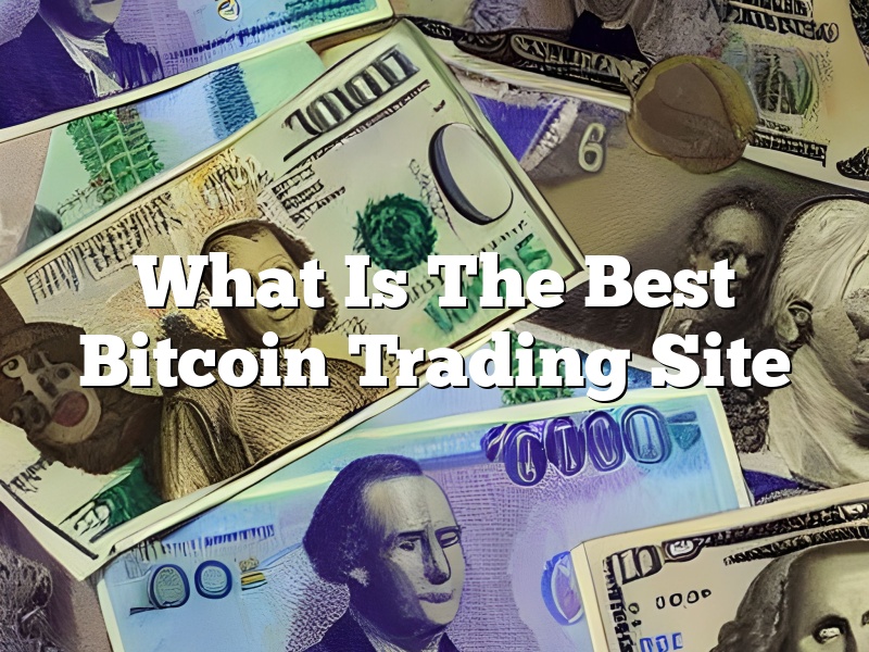 What Is The Best Bitcoin Trading Site