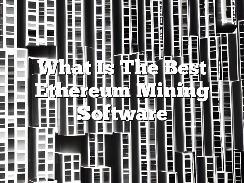 What Is The Best Ethereum Mining Software