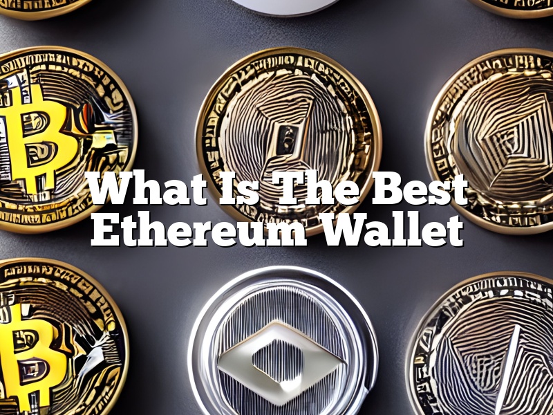 What Is The Best Ethereum Wallet