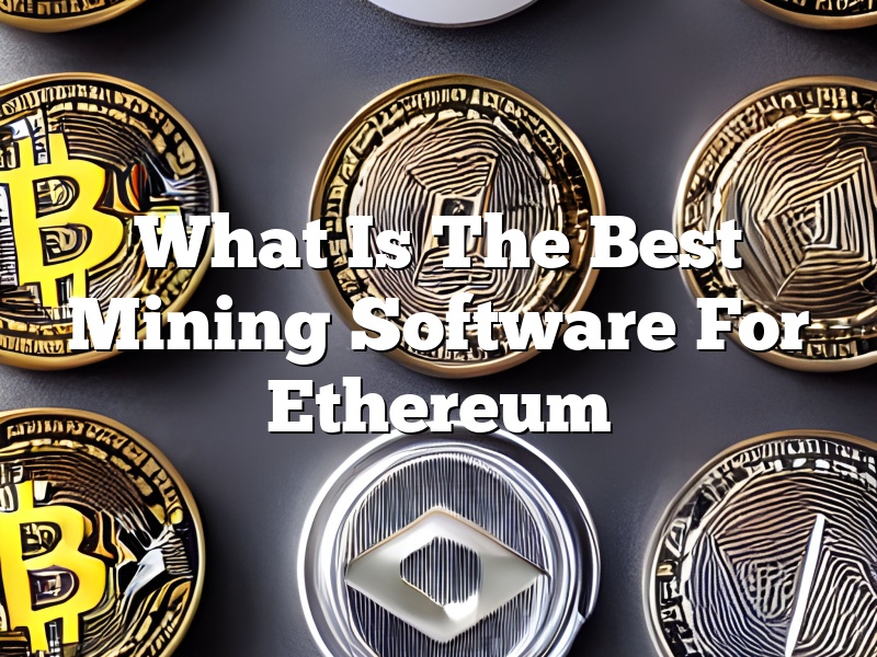 What Is The Best Mining Software For Ethereum